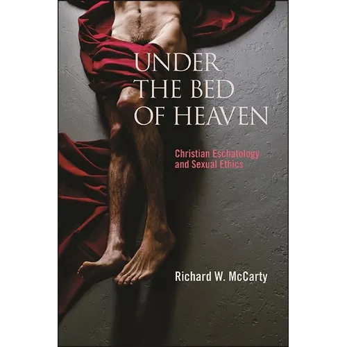 Under the Bed of Heaven: Christian Eschatology and Sexual Ethics