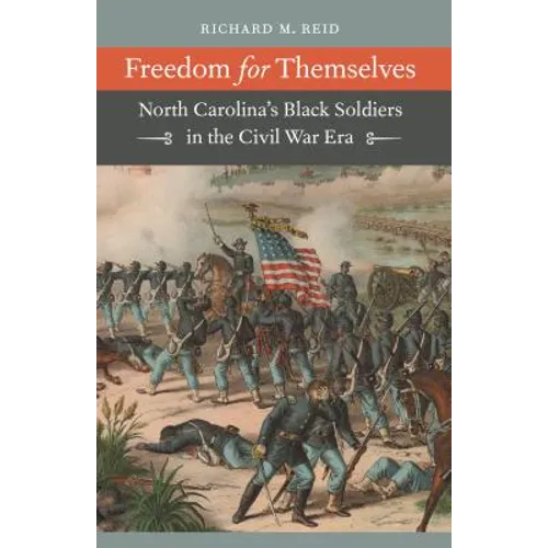 Freedom for Themselves: North Carolina's Black Soldiers in the Civil War Era