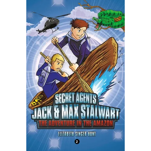 Secret Agents Jack and Max Stalwart: Book 2: The Adventure in the Amazon: Brazil