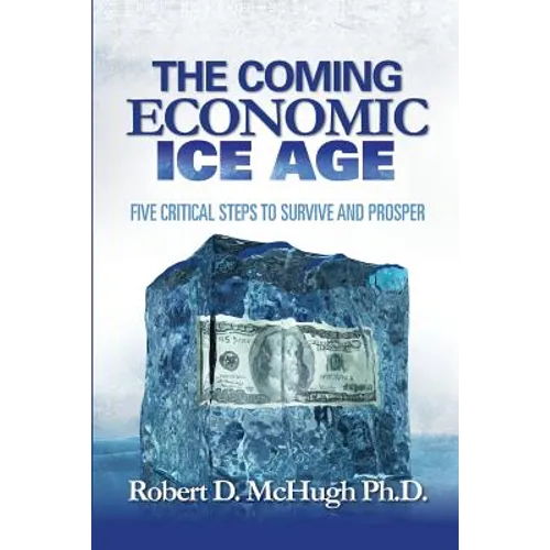 The Coming Economic Ice Age: Five Steps To Survive and Prosper