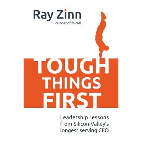 Tough Things First: Leadership Lessons from Silicon Valley's Longest Serving CEO