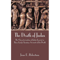 The Death of Judas: The Characterization of Judas Iscariot in Three Early Christian Accounts of His Death