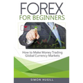 Forex for Beginners: How to Make Money Trading Global Currency Markets