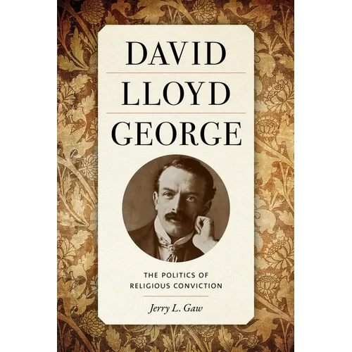 David Lloyd George: The Politics of Religious Conviction