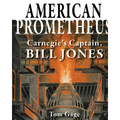 American Prometheus: Carnegie's Captain, Bill Jones