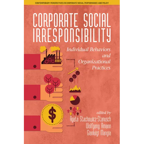 Corporate Social Irresponsibility: Individual Behaviors and Organizational Practices