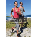 130 Kidney Disease Juice and Meal Recipes: Give Your Body What It Needs to Recover Fast and Naturally