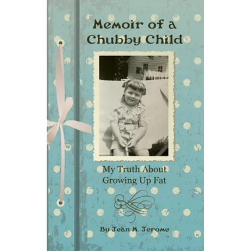 Memoir of a Chubby Child: My Truth About Growing Up Fat
