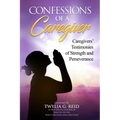 Confessions of a Caregiver: Caregivers' Testimonies of Strength and Perseverance