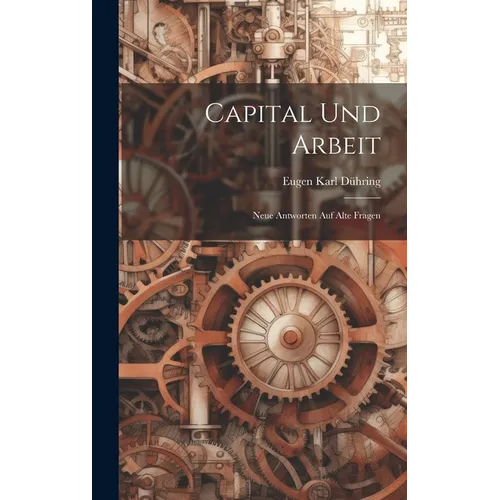 Capital und Arbeit: Neue Antworten auf Alte Fragen
