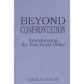 Beyond Confrontation: Transforming the New World Order