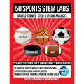 50 Sports STEM Labs: Sports-Themed STEM & STEAM Projects