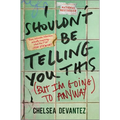 I Shouldn't Be Telling You This: (But I'm Going to Anyway)
