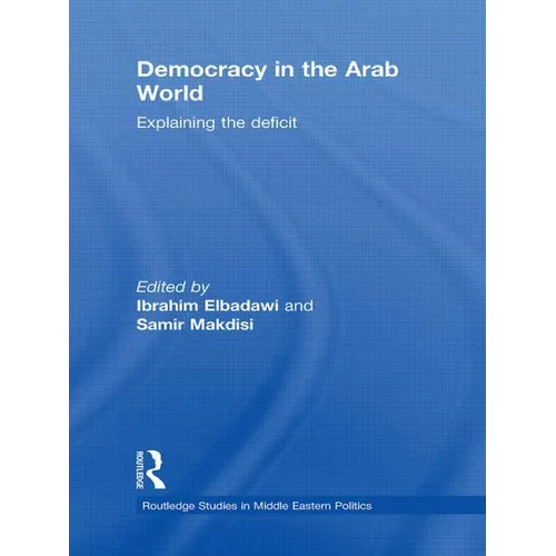 Democracy in the Arab World: Explaining the Deficit