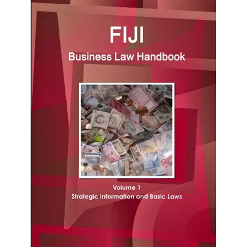 Fiji Business Law Handbook Volume 1 Strategic Information and Basic Laws