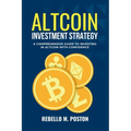 Altcoin Investment Strategy: A Comprehensive Guide To Investing In Altcoin With Confidence