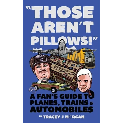 Those Aren't Pillows!: A fan's guide to Planes, Trains and Automobiles