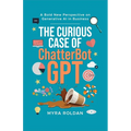 The Curious Case of ChatterbotGPT: A Bold New Perspective On Generative AI in Business