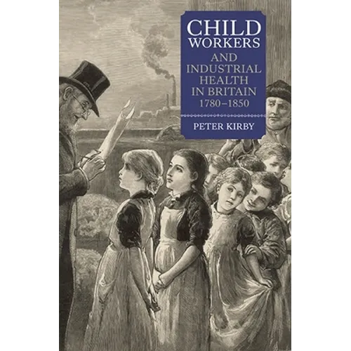 Child Workers and Industrial Health in Britain, 1780-1850