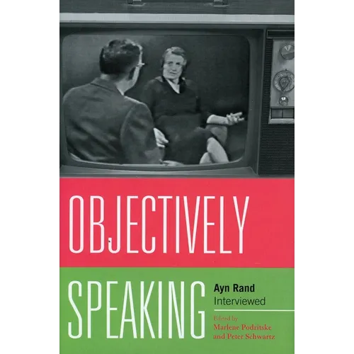 Objectively Speaking: Ayn Rand Interviewed