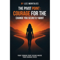 The Pivot Point: Courage for the Change You Secretly Want