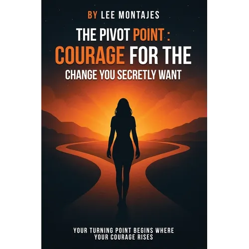 The Pivot Point: Courage for the Change You Secretly Want
