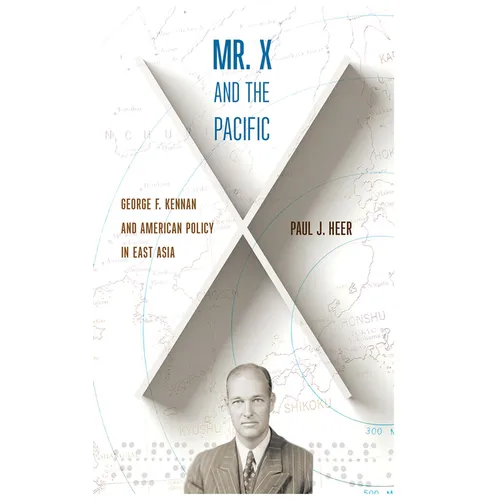 Mr. X and the Pacific: George F. Kennan and American Policy in East Asia