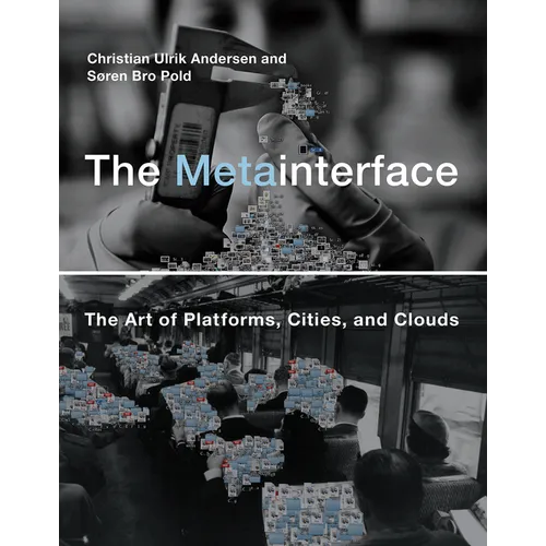 The Metainterface: The Art of Platforms, Cities, and Clouds