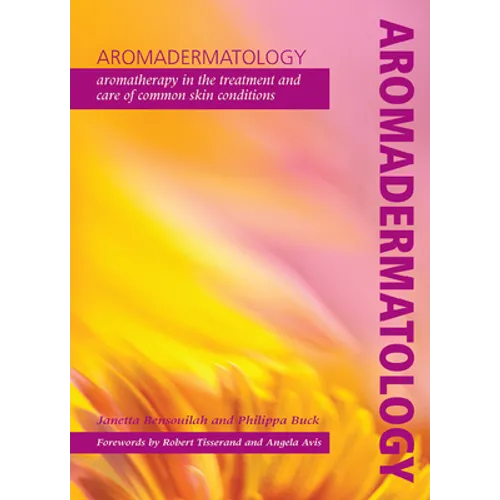 Aromadermatology: Aromatherapy in the Treatment and Care of Common Skin Conditions