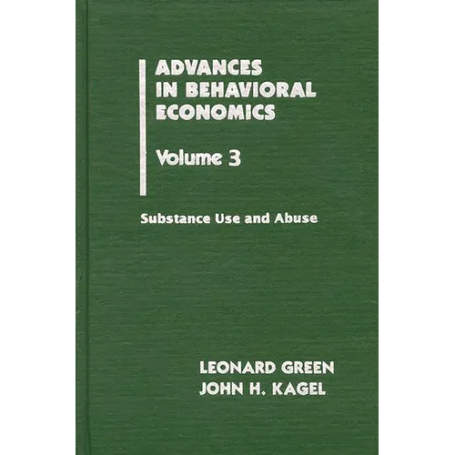 Advances in Behavioral Economics, Volume 3: Substance Use and Abuse