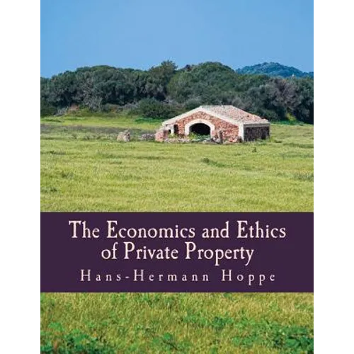 The Economics and Ethics of Private Property (Large Print Edition)