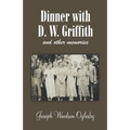Dinner with D. W. Griffith and Other Memories