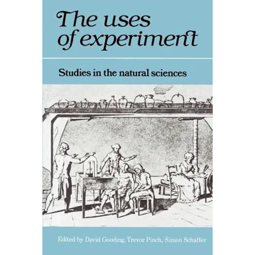 The Uses of Experiment: Studies in the Natural Sciences