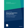 Balancing Exploitation and Exploration: Organizational Antecedents and Performance Effects of Innovation Strategies