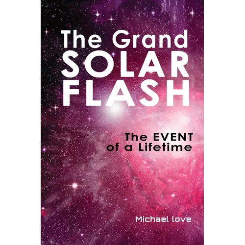 The Grand Solar Flash: The Event of a Lifetime