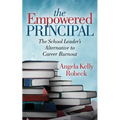 The Empowered Principal: The School Leader's Alternative to Career Burnout