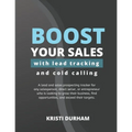 Boost Your Sales With Lead Tracking and Cold Calling: A lead and sales prospecting tracker for any salesperson, direct seller, or entrepreneur who is