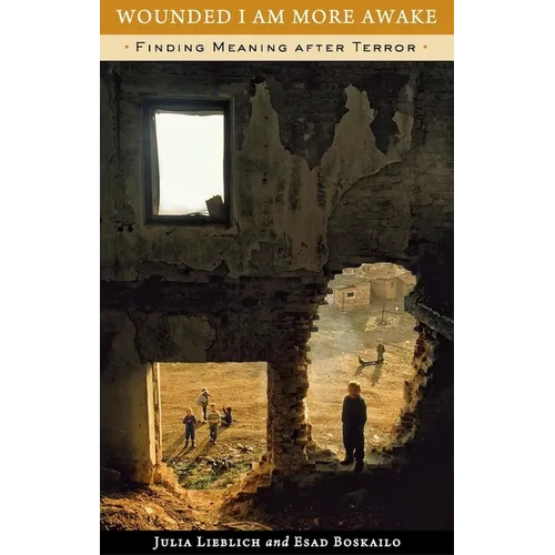 Wounded I Am More Awake: Finding Meaning after Terror