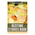 Bedtime Stories Book: The Adventures of Reddy Fox, Johnny Chuck, Peter Cottontail, Unc' Billy Possum, Jerry Muskrat...