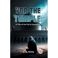 For The Temple: A Tale Of The Fall Of Jerusalem