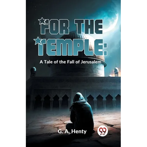 For The Temple: A Tale Of The Fall Of Jerusalem