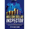 Million Dollar Inspector: Your Proven Blueprint to Unlock Hidden Fortunes in a $100 Billion Market