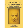 The Birth of The Prophet: The Creation of The Prophet in Kahlil Gibran's Own Words