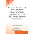 Dual Sensory Impairment and the Older Person: An Invisible Epidemic?