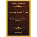 Novels of Anatole France: The Gods Are Athirst; Thais; The Red Lily