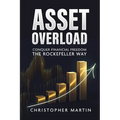 Asset Overload: Conquer Financial Freedom the Rockefeller Way