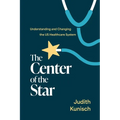 The Center of the Star: Understanding and Changing the Us Healthcare System