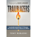 Trailblazers: Leadership Lessons from 12 Thought Leaders Who Beat the Odds and Influenced Millions