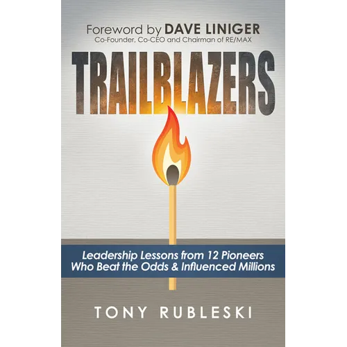 Trailblazers: Leadership Lessons from 12 Thought Leaders Who Beat the Odds and Influenced Millions