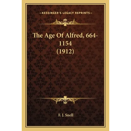 The Age Of Alfred, 664-1154 (1912)